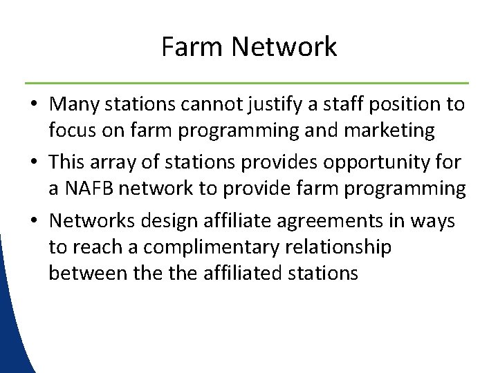 Farm Network • Many stations cannot justify a staff position to focus on farm