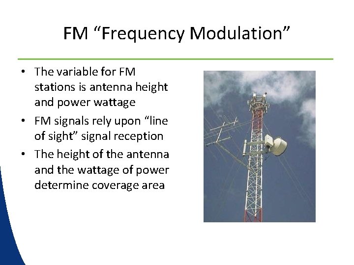 FM “Frequency Modulation” • The variable for FM stations is antenna height and power