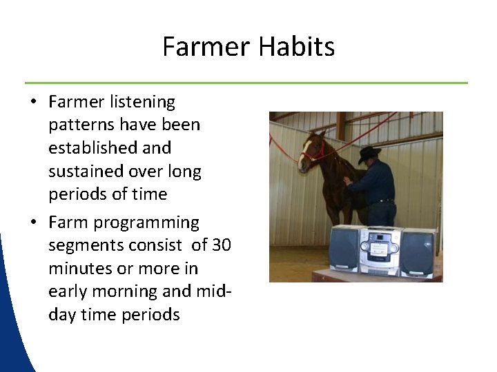 Farmer Habits • Farmer listening patterns have been established and sustained over long periods