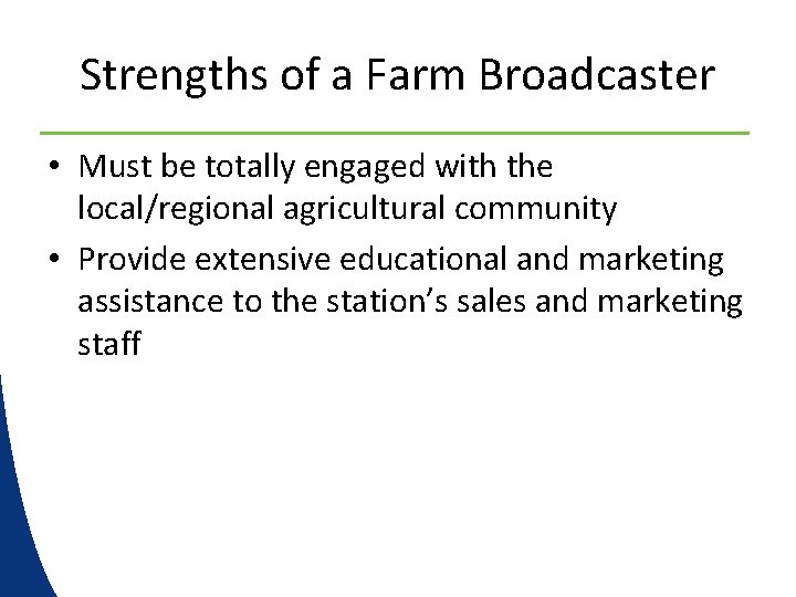 Strengths of a Farm Broadcaster • Must be totally engaged with the local/regional agricultural