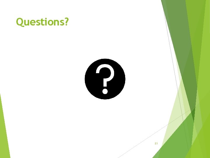 Questions? 23 