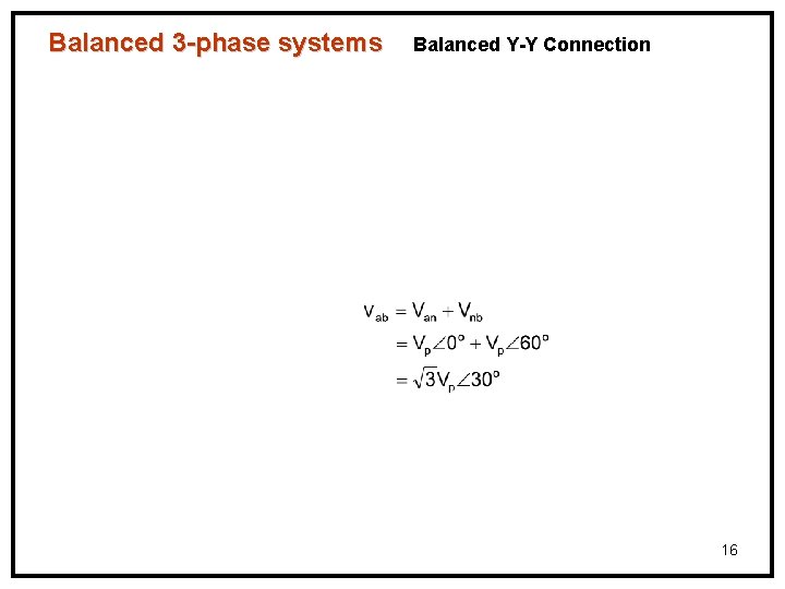 Balanced 3 -phase systems Balanced Y-Y Connection 16 