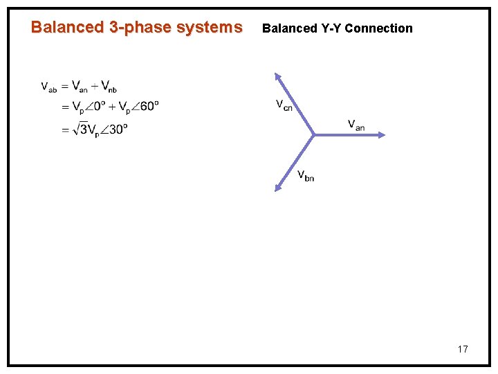 Balanced 3 -phase systems Balanced Y-Y Connection 17 