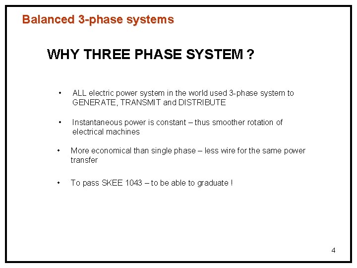 Balanced 3 -phase systems WHY THREE PHASE SYSTEM ? • ALL electric power system