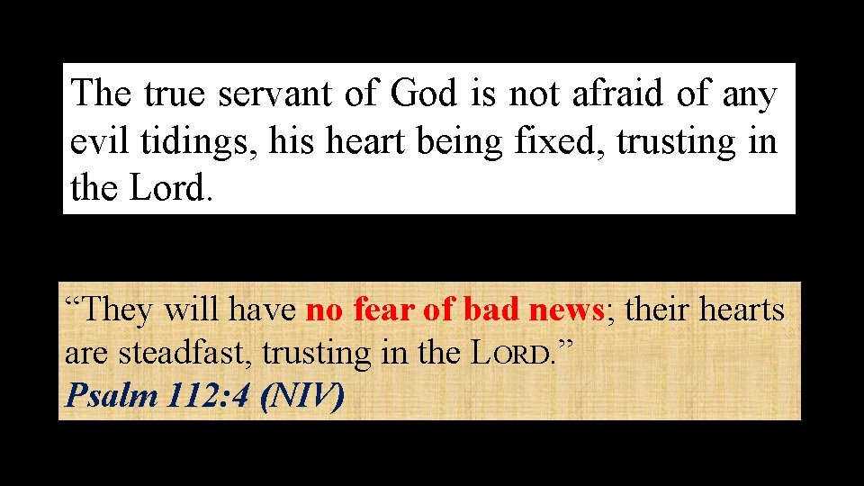 The true servant of God is not afraid of any evil tidings, his heart