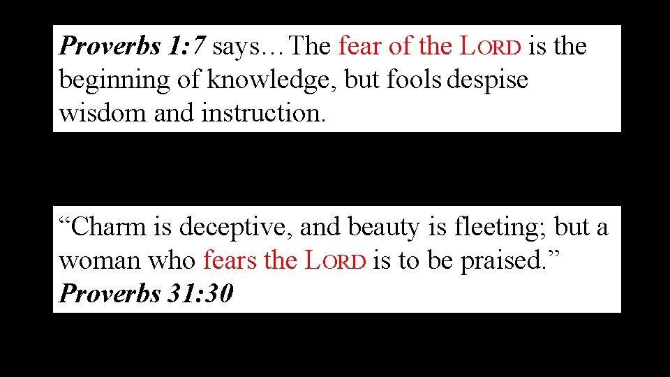Proverbs 1: 7 says…The fear of the LORD is the beginning of knowledge, but