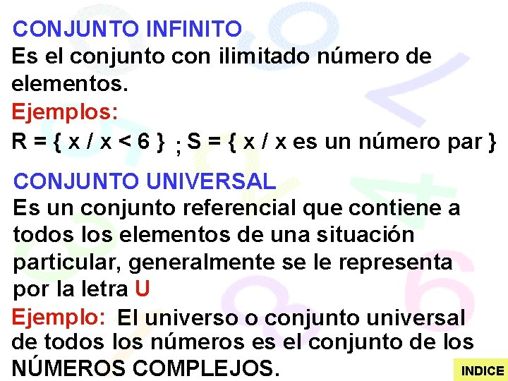 CONJUNTO INFINITO Es el conjunto con ilimitado número de elementos. Ejemplos: R = {