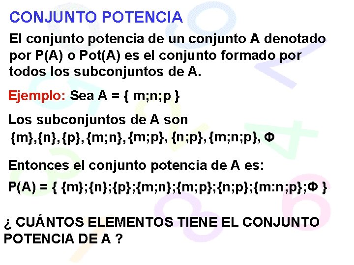 CONJUNTO POTENCIA El conjunto potencia de un conjunto A denotado por P(A) o Pot(A)