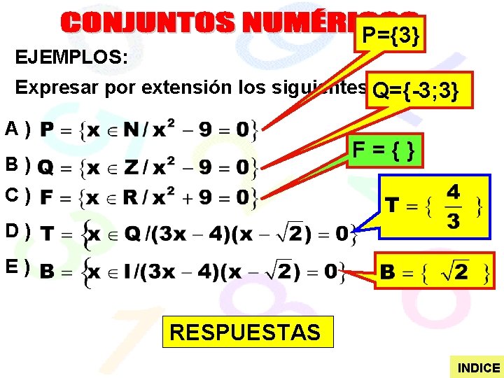 P={3} EJEMPLOS: Expresar por extensión los siguientes Q={-3; 3} conjuntos: A) F={} B) C)