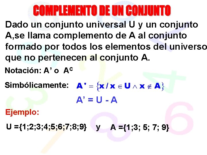 Dado un conjunto universal U y un conjunto A, se llama complemento de A