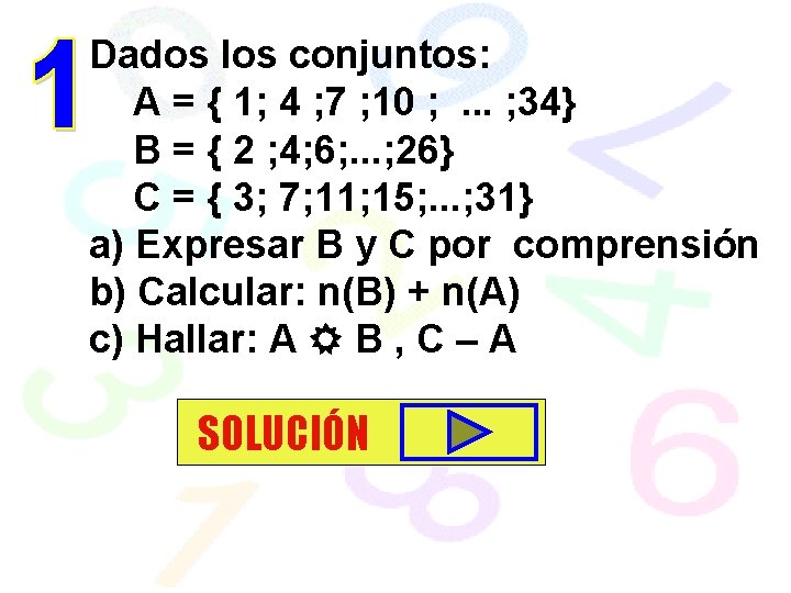 Dados los conjuntos: A = { 1; 4 ; 7 ; 10 ; .