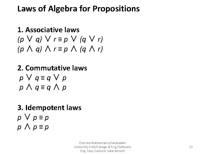 Laws of Algebra for Propositions 1. Associative laws (p ∨ q) ∨ r ≡