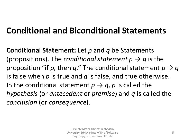 Conditional and Biconditional Statements Conditional Statement: Let p and q be Statements (propositions). The