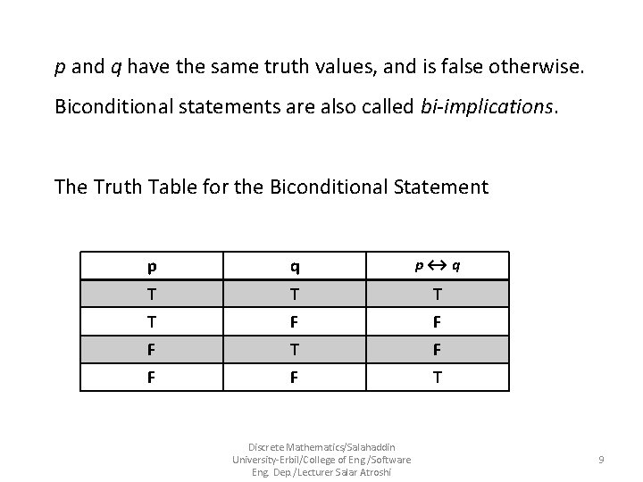 p and q have the same truth values, and is false otherwise. Biconditional statements