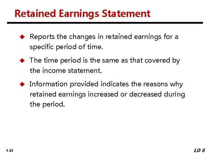 Retained Earnings Statement u Reports the changes in retained earnings for a specific period