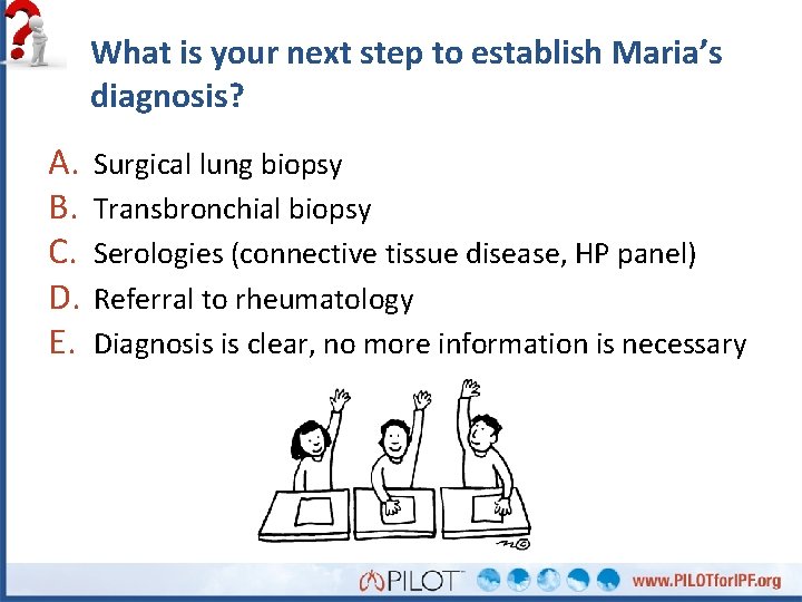 What is your next step to establish Maria’s diagnosis? A. B. C. D. E.