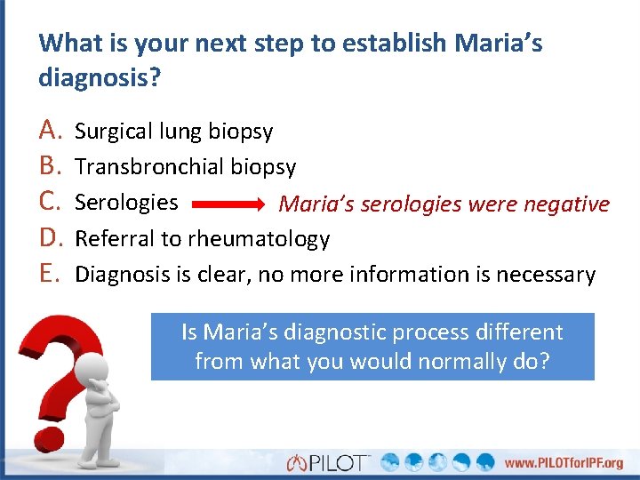 What is your next step to establish Maria’s diagnosis? A. B. C. D. E.