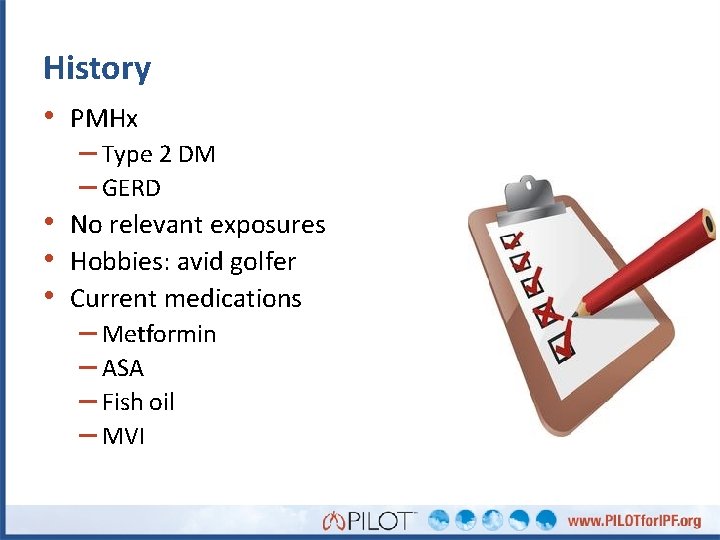 History • PMHx – Type 2 DM – GERD • No relevant exposures •
