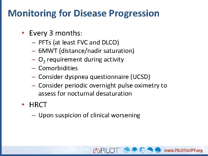 Monitoring for Disease Progression • Every 3 months: – – – PFTs (at least