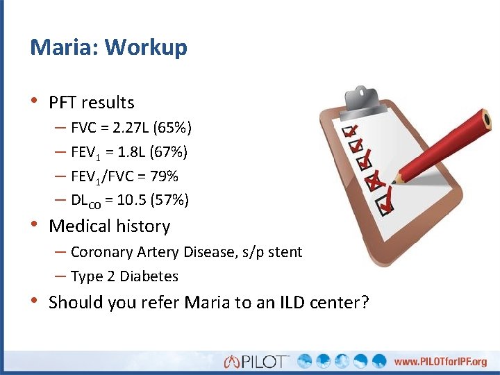 Maria: Workup • PFT results – FVC = 2. 27 L (65%) – FEV