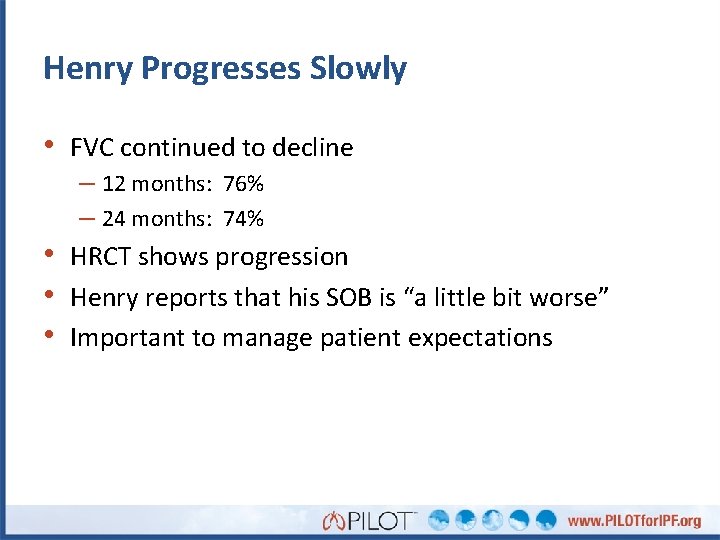 Henry Progresses Slowly • FVC continued to decline – 12 months: 76% – 24