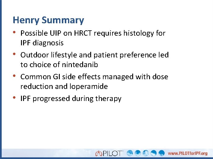 Henry Summary • Possible UIP on HRCT requires histology for • • • IPF