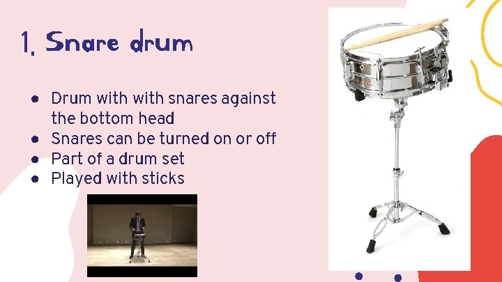 1. Snare drum ● Drum with snares against the bottom head ● Snares can