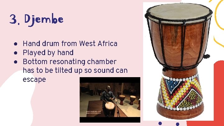 3. Djembe ● Hand drum from West Africa ● Played by hand ● Bottom