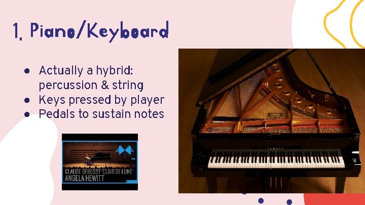 1. Piano/Keyboard ● Actually a hybrid: percussion & string ● Keys pressed by player