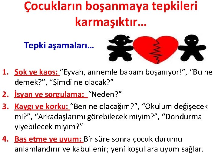 Çocukların boşanmaya tepkileri karmaşıktır… Tepki aşamaları… 1. Şok ve kaos: “Eyvah, annemle babam boşanıyor!”,