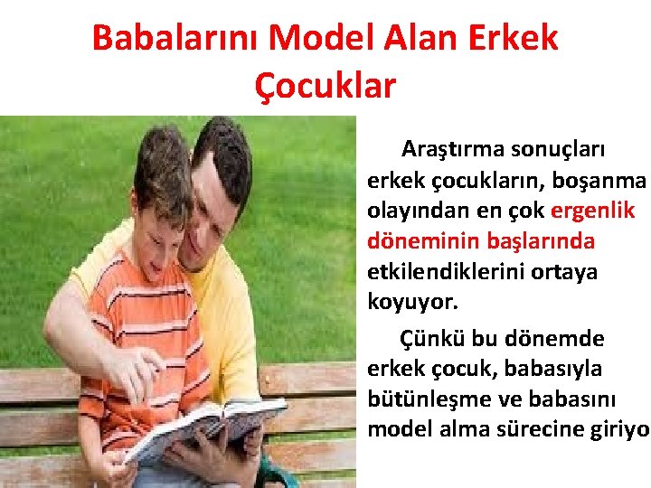 Babalarını Model Alan Erkek Çocuklar Araştırma sonuçları erkek çocukların, boşanma olayından en çok ergenlik