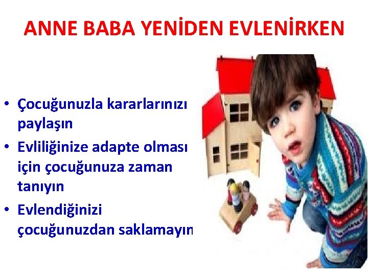 ANNE BABA YENİDEN EVLENİRKEN • Çocuğunuzla kararlarınızı paylaşın • Evliliğinize adapte olması için çocuğunuza