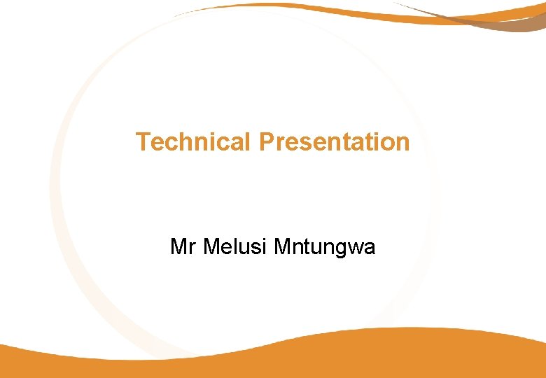 Technical Presentation Mr Melusi Mntungwa 