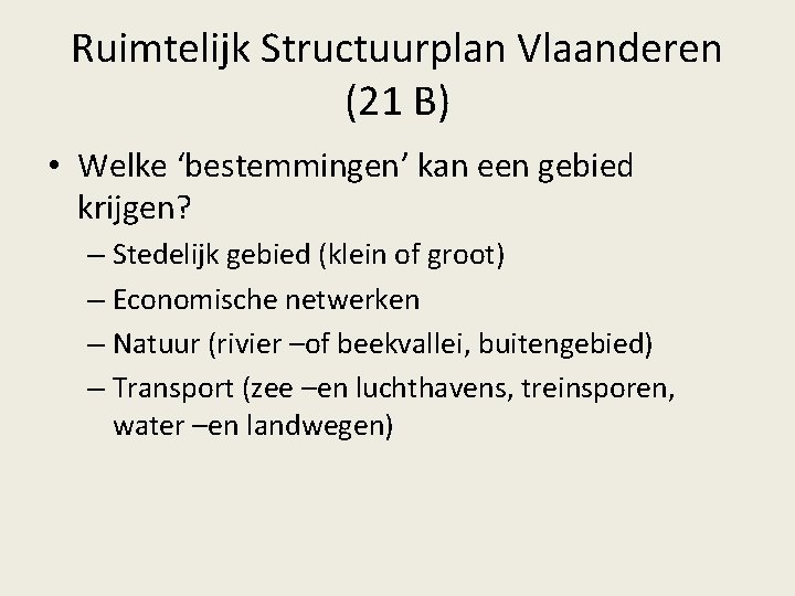 Ruimtelijk Structuurplan Vlaanderen (21 B) • Welke ‘bestemmingen’ kan een gebied krijgen? – Stedelijk