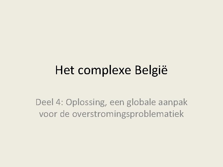 Het complexe België Deel 4: Oplossing, een globale aanpak voor de overstromingsproblematiek 