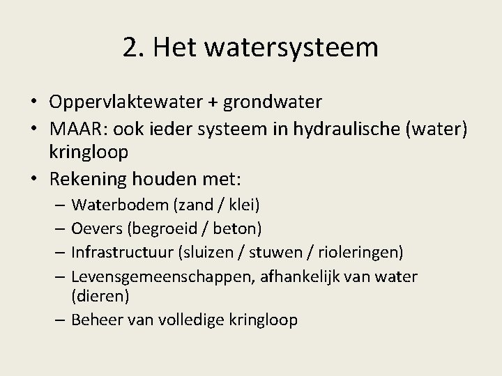 2. Het watersysteem • Oppervlaktewater + grondwater • MAAR: ook ieder systeem in hydraulische