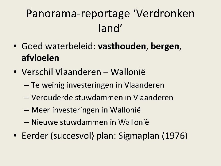 Panorama-reportage ‘Verdronken land’ • Goed waterbeleid: vasthouden, bergen, afvloeien • Verschil Vlaanderen – Wallonië