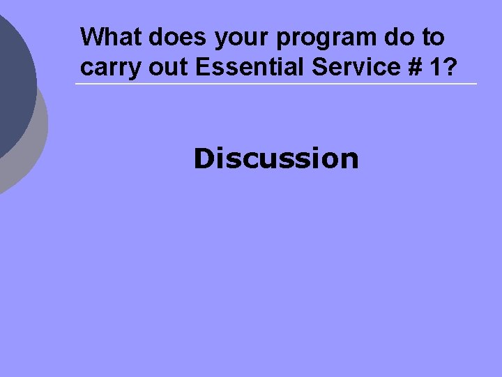 What does your program do to carry out Essential Service # 1? Discussion 