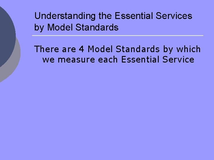 Understanding the Essential Services by Model Standards There are 4 Model Standards by which