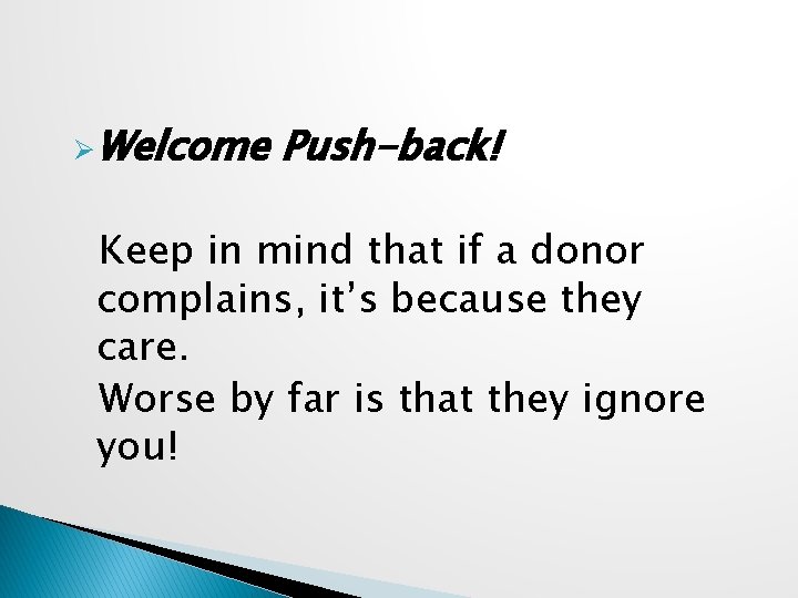 ØWelcome Push-back! Keep in mind that if a donor complains, it’s because they care.