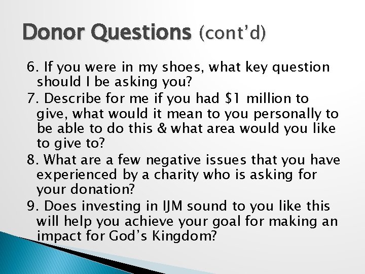 Donor Questions (cont’d) 6. If you were in my shoes, what key question should