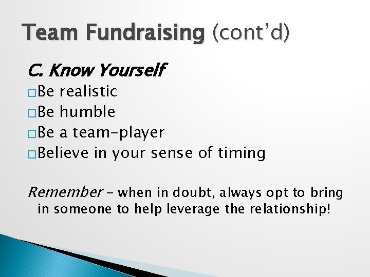 Team Fundraising (cont’d) C. Know Yourself �Be realistic �Be humble �Be a team-player �Believe