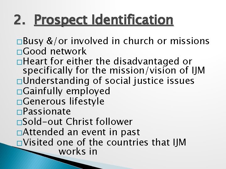 2. Prospect Identification �Busy &/or involved in church or missions �Good network �Heart for