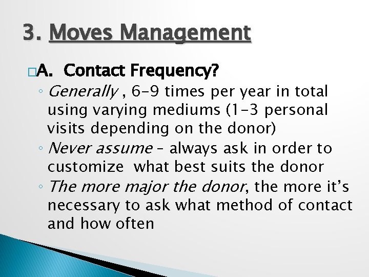 3. Moves Management �A. Contact Frequency? ◦ Generally , 6 -9 times per year