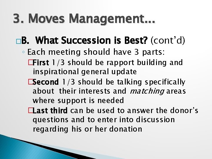 3. Moves Management. . . �B. What Succession is Best? (cont’d) ◦ Each meeting
