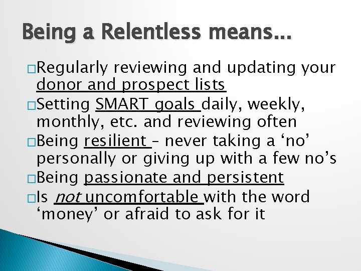 Being a Relentless means. . . �Regularly reviewing and updating your donor and prospect