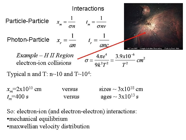 Interactions Particle-Particle Photon-Particle Example – H II Region electron-ion collisions Typical n and T: