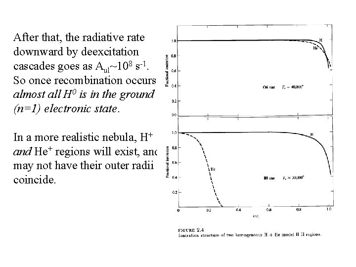 After that, the radiative rate downward by deexcitation cascades goes as Aul~108 s-1. So