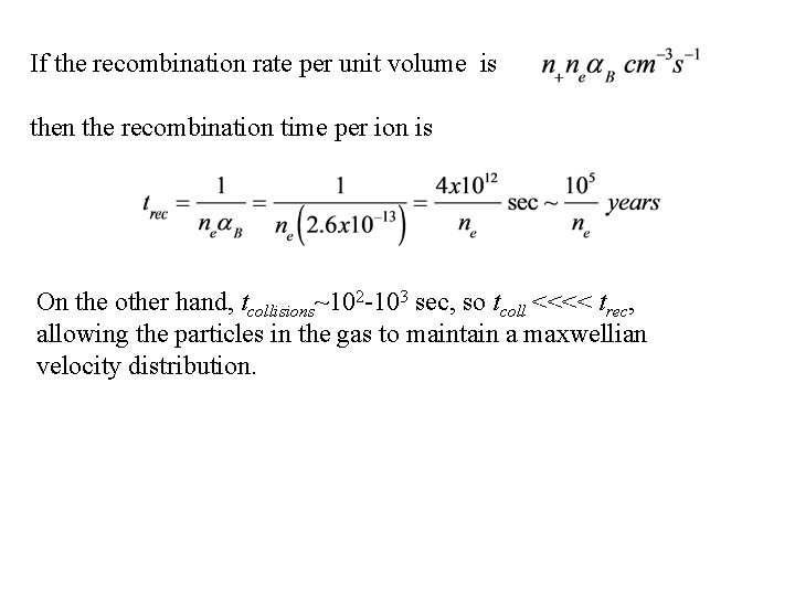 If the recombination rate per unit volume is then the recombination time per ion