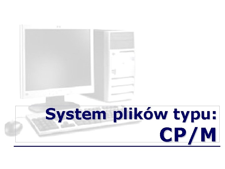 System plików typu: CP/M 
